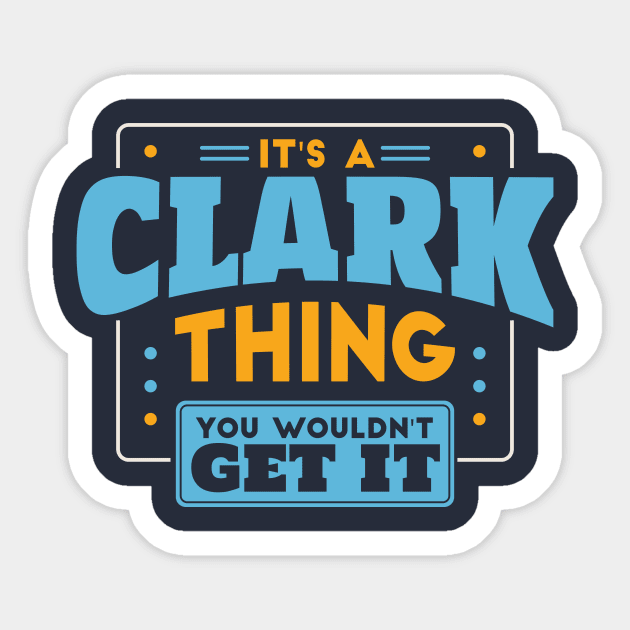 It's a Clark Thing, You Wouldn't Get It // Clark Family Last Name Sticker by Now Boarding